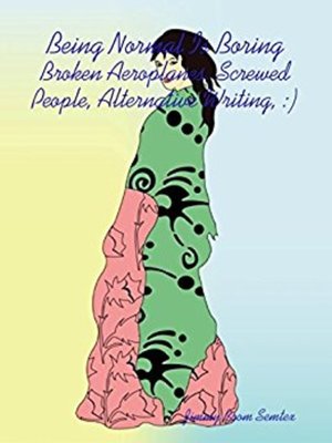 cover image of Being Normal Is Boring--Broken Aeroplanes, Screwed People, Alternative Writing,